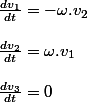 \frac{dv_{1}}{dt}=-\omega.v_{2}
 \\ 
 \\ \frac{dv_{2}}{dt}=\omega.v_{1}
 \\ 
 \\ \frac{dv_{3}}{dt}=0